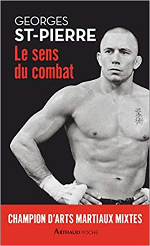 Biographie Le sens du combat  Georges St-Pierre, connu mondialement en tant que combattant de MMA