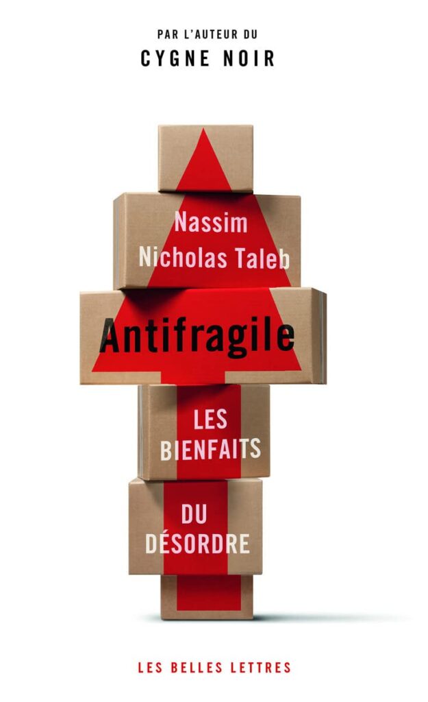 Nassim Nicholas Taleb : Antifragile - Les Bienfaits du Désordre
