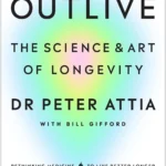 Résumé du livre Outlive de Peter Attia